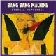 Bang Bang Machine - Eternal Happiness